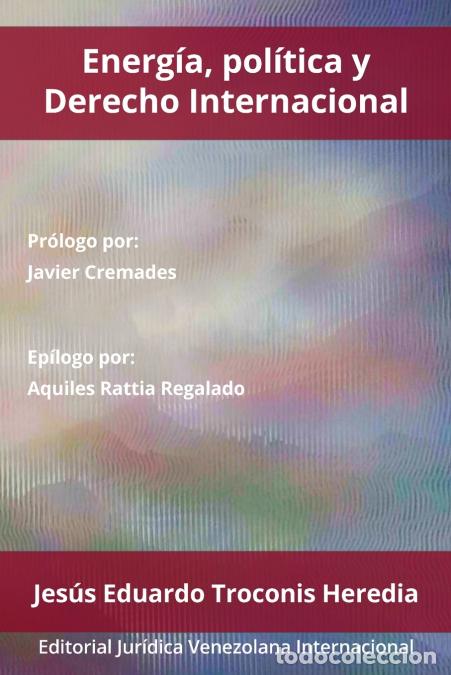 books: ENERG&Iacute;A, POL&Iacute;TICA Y DERECHO INTERNACIONAL - Jes&uacute;s Eduardo TROCONIS HEREDIA