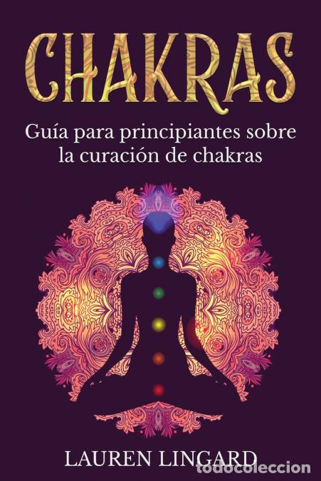 B&uuml;cher: Chakras - Gu&iacute;a para principiantes sobre la curaci&oacute;n de chakras - Lauren Lingard