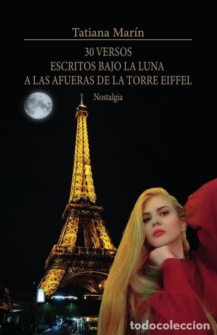 Libri: 30 versos escritos bajo la luna a las afueras de la Torre Eiffel: Nostalgia - Tatiana Mar&iacute;n,Tatiana