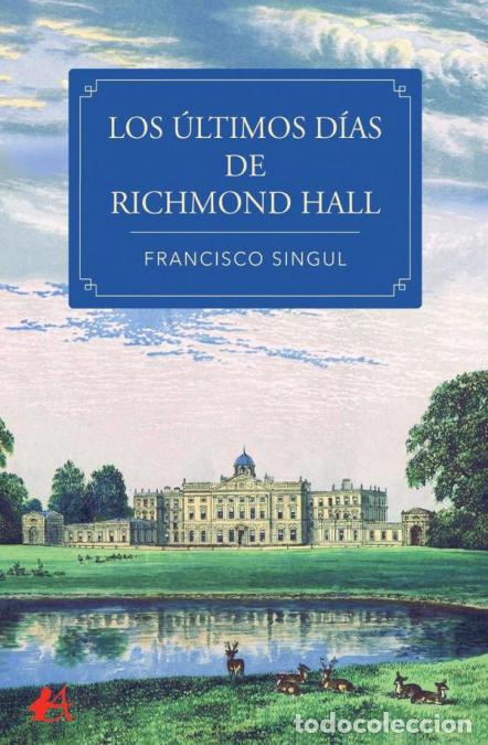 Libri: Los &uacute;ltimos d&iacute;as de Richmond Hall - Francisco Singul