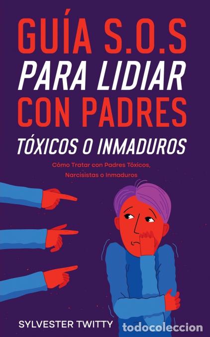 Livros: Gu&iacute;a S.O.S para Lidiar con Padres T&oacute;xicos o Inmaduros - C&oacute;mo Tratar con Padres T&oacute;xicos, Narcisistas