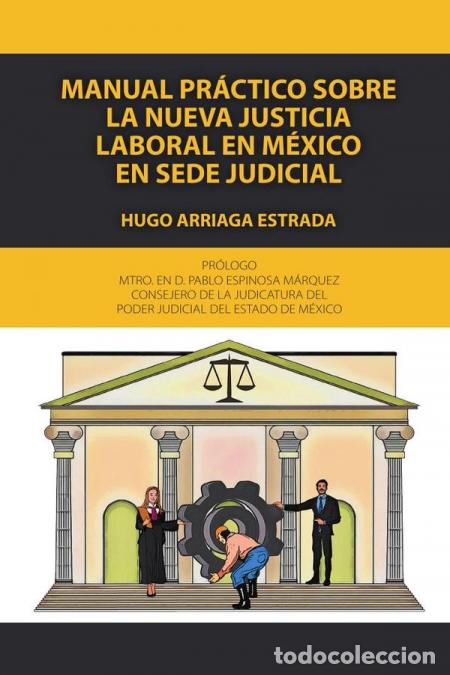 B&uuml;cher: Manual pr&aacute;ctico sobre la nueva justicia laboral en m&eacute;xico en sede judicial - HUGO ARRIAGA ESTRADA