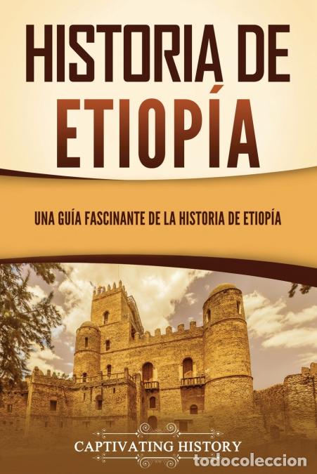 books: Historia de Etiop&iacute;a - Una gu&iacute;a fascinante de la historia de Etiop&iacute;a - Captivating History