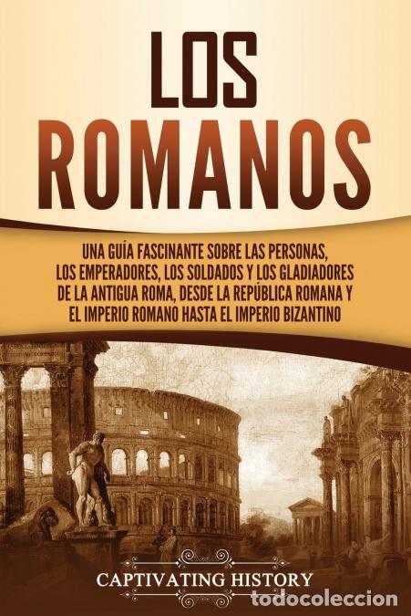 B&uuml;cher: Los romanos - Una gu&iacute;a fascinante sobre las personas, los emperadores, los soldados y los gladiadore