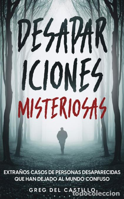Libri: Desapariciones Misteriosas - Extra&ntilde;os Casos de Personas Desaparecidas que Han Dejado al Mundo Confus