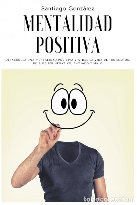 Libri: Mentalidad positiva - Desarrolla una mentalidad positiva y atrae la vida de tus sue&#241;os, deja de