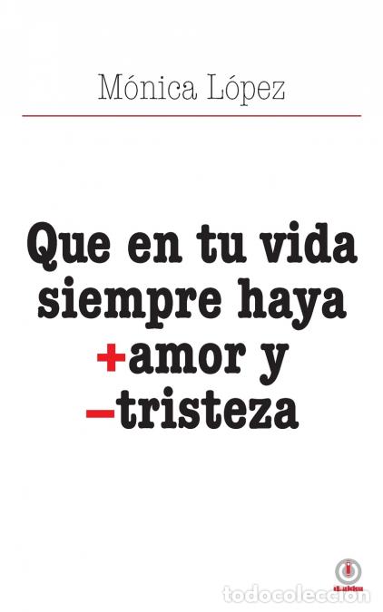 Livros: Que en tu vida siempre haya + amor y - tristeza - M&oacute;nica L&oacute;pez
