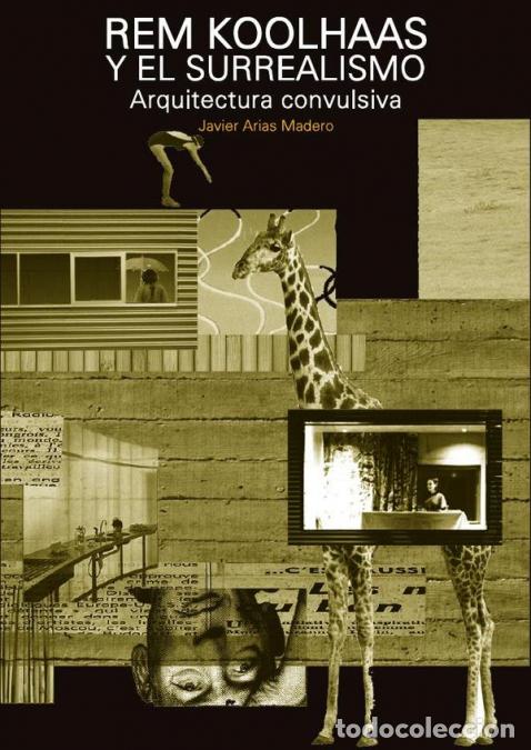 Libri: Rem Koolhaas y el Surrealismo - Arquitectura convulsiva - Javier Arias Madero
