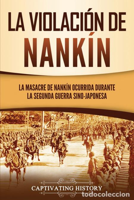 books: La violaci&oacute;n de Nank&iacute;n - La masacre de Nank&iacute;n ocurrida durante la segunda guerra sino-japonesa - Cap