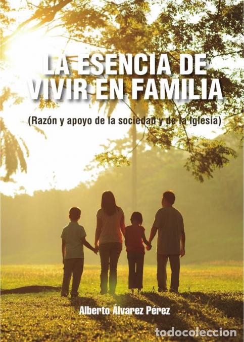Libri: La esencia de vivir en familia - Alberto &Aacute;lvarez P&eacute;rez