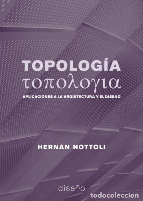 B&uuml;cher: Topolog&iacute;a - Aplicaciones a la arquitectura y el dise&ntilde;o - Hern&aacute;n Nottoli