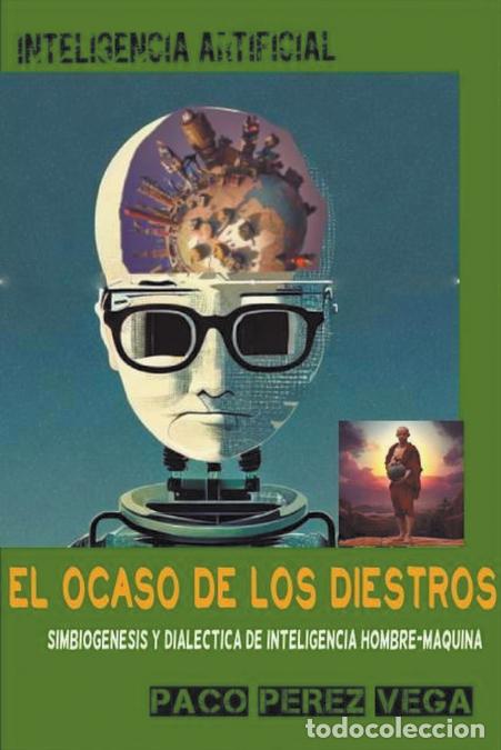 B&uuml;cher: Inteligencia Artificial - El Ocaso de los Diestros - Paco Perez