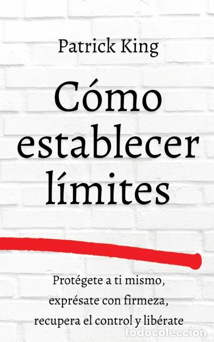 B&uuml;cher: C&oacute;mo establecer l&iacute;mites - Prot&eacute;gete a ti mismo, expr&eacute;sate con firmeza, recupera el control y lib&eacute;rat