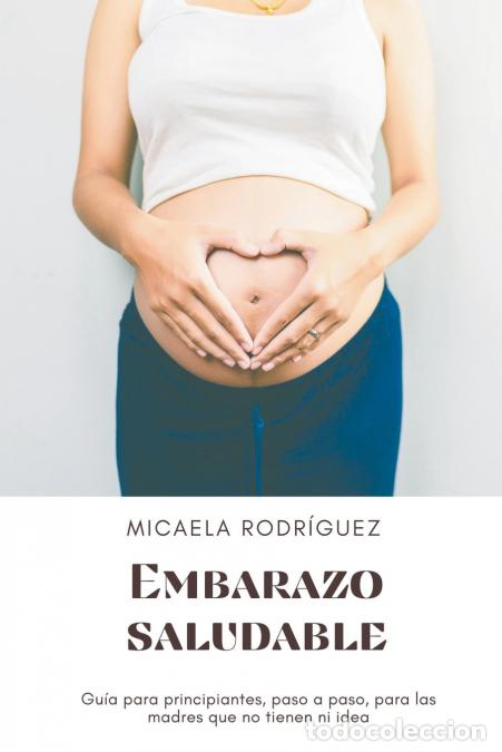 Libros: Embarazo saludable - Gu&#237;a para principiantes, paso a paso, para las madres que no tienen ni ide