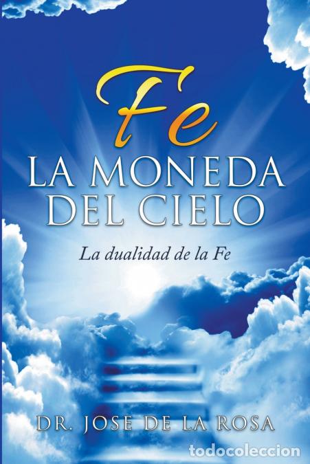 Libros: Fe La Moneda Del Cielo La Dualidad de La Fe - Jos&eacute; De la Rosa - Foto 1