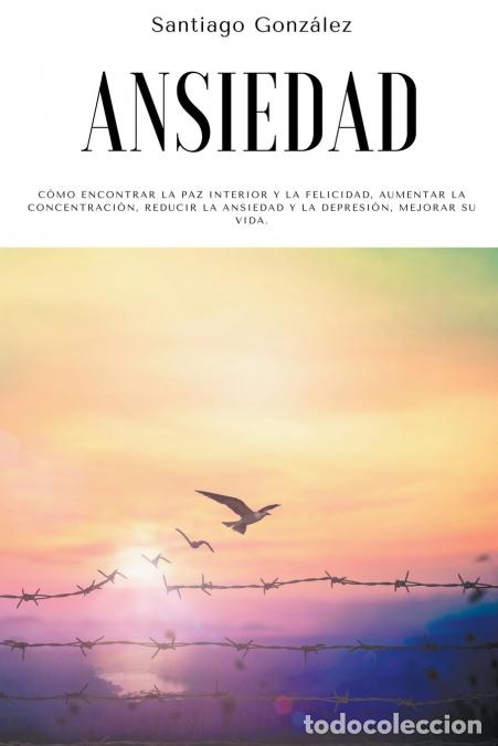 B&uuml;cher: Ansiedad - C&#243;mo encontrar la paz interior y la felicidad, aumentar la concentraci&#243;n, reduc
