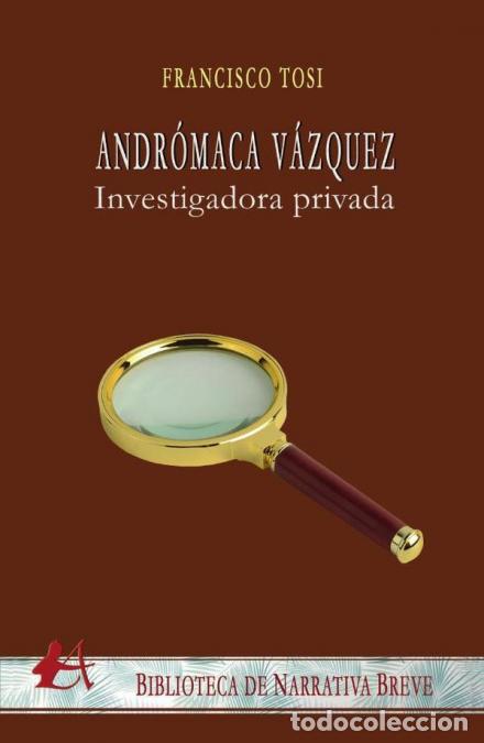 Libri: Andr&oacute;maca V&aacute;zquez - Investigadora privada - Francisco Tosi