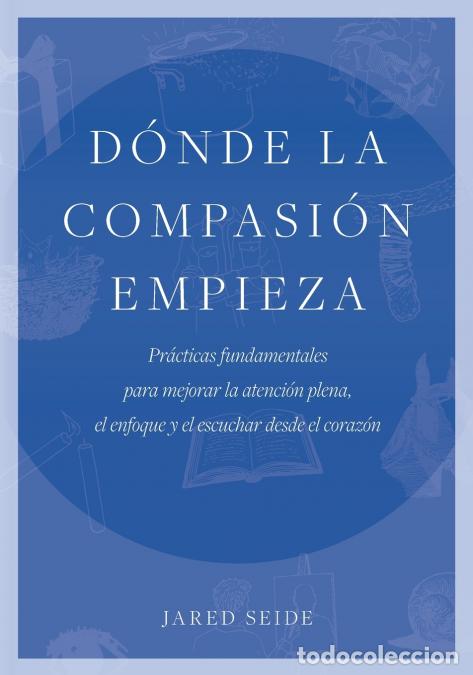 B&uuml;cher: D&oacute;nde la compasi&oacute;n empieza - Pr&aacute;cticas fundamentales para mejorar la atenci&oacute;n plena, el enfoque y el