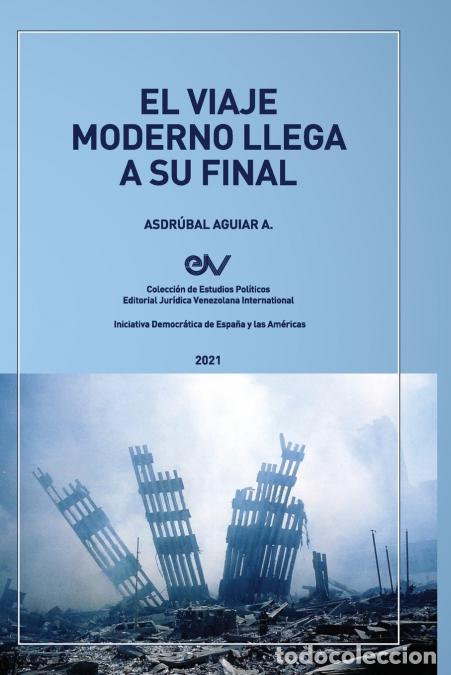 B&uuml;cher: EL VIAJE MODERNO LLEGA A SU FINAL. Hacia el orden global de la dispersi&oacute;n - ASDRUBAL AGUIAR,Adr&uacute;bal