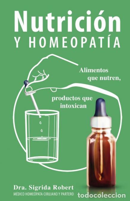 Libri: Nutrici&oacute;n y Homeopat&iacute;a - Alimentos que nutren, productos que intoxican - Dra. Sigrida Robert