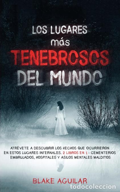 Livres: Los Lugares m&aacute;s Tenebrosos del Mundo - Atr&eacute;vete a Descubrir los Hechos que Ocurrieron en Estos Lugar