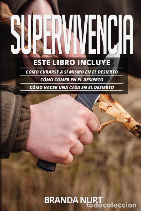 Livres: Supervivencia - Este libro incluye : C&oacute;mo curarse a s&iacute; mismo en el desierto + C&oacute;mo comer en el desie