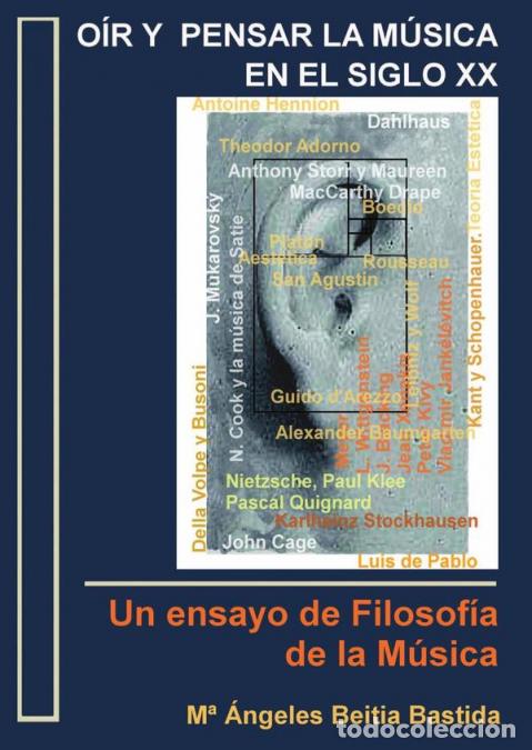 books: O&iacute;r y pensar la m&uacute;sica en el siglo XX - Un ensayo de Filosof&iacute;a de la M&uacute;sica - Mar&iacute;a &Aacute;ngeles Beitia B