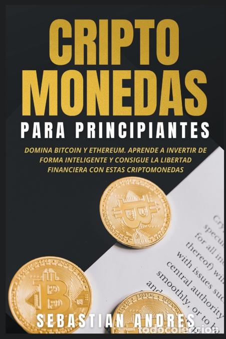Livros: Criptomonedas para principiantes - Domina Bitcoin y Ethereum. Aprende a invertir de forma inteligent