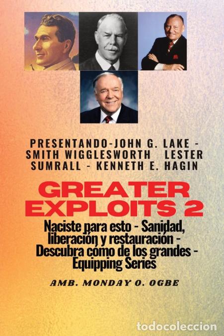 B&uuml;cher: Greater Exploits - 2 - John G. Lake - Smith Wigglesworth - Lester Sumrall - Kenneth E. Hagin - John