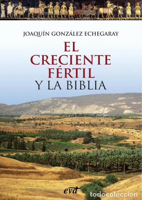 B&uuml;cher: El Creciente F&eacute;rtil y la Biblia - Joaqu&iacute;n Gonz&aacute;lez Echegaray