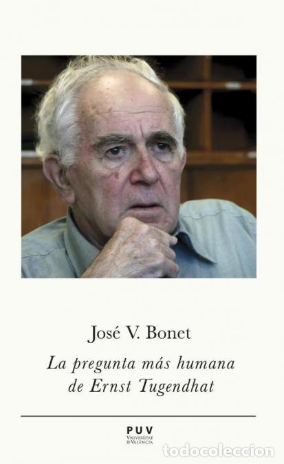 Libri: La pregunta m&aacute;s humana de Ernst Tugendhat - Jos&eacute; Vicente Bonet
