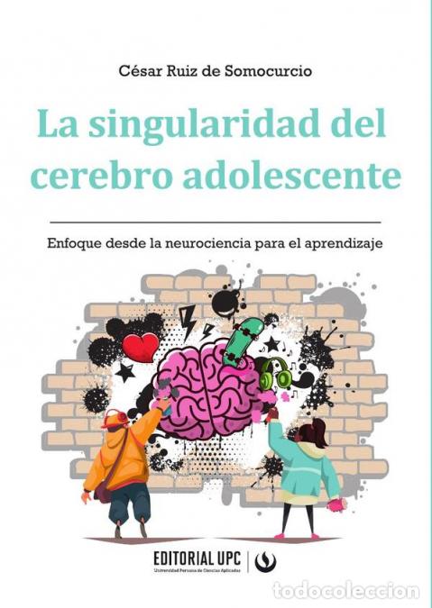 B&uuml;cher: La singularidad del cerebro adolescente - Enfoque desde la neurociencia para el aprendizaje - C&eacute;sar