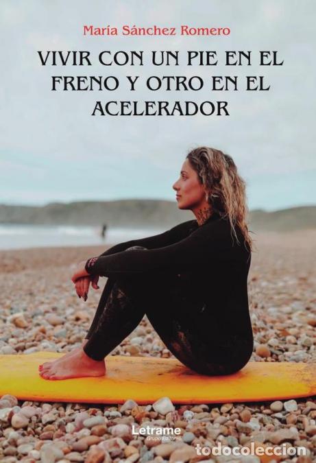 B&uuml;cher: Vivir con un pie en el freno y otro en el acelerador - Mar&iacute;a S&aacute;nchez Romero