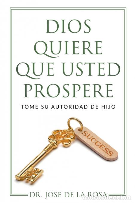 Libri: Dios Quiere Que Usted Prospere Tome su Autoridad de Hijo - Jos&eacute; De la Rosa