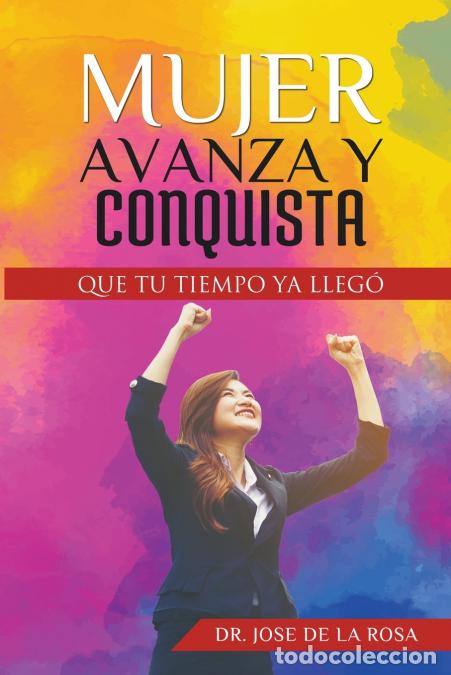 Livros: Mujer Avanza Y Conquista Que tu tiempo ya llego - Jos&eacute; De la Rosa