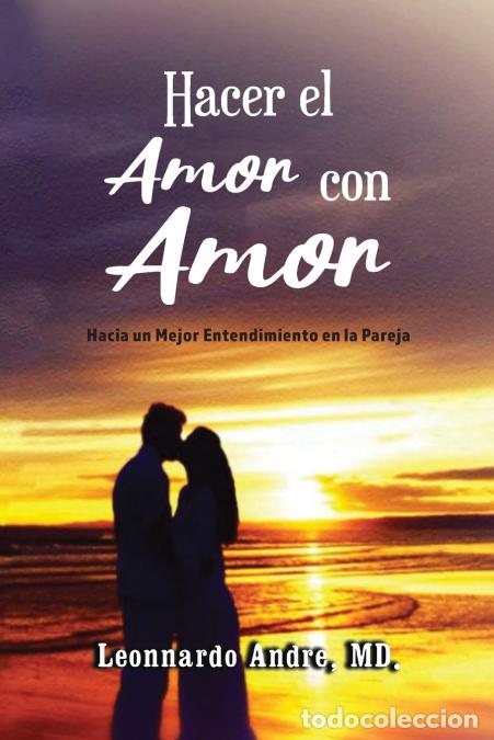 B&uuml;cher: Hacer el Amor con Amor - Hacia un Mejor Entendimiento en la Pareja - MD. Leonnardo Andre