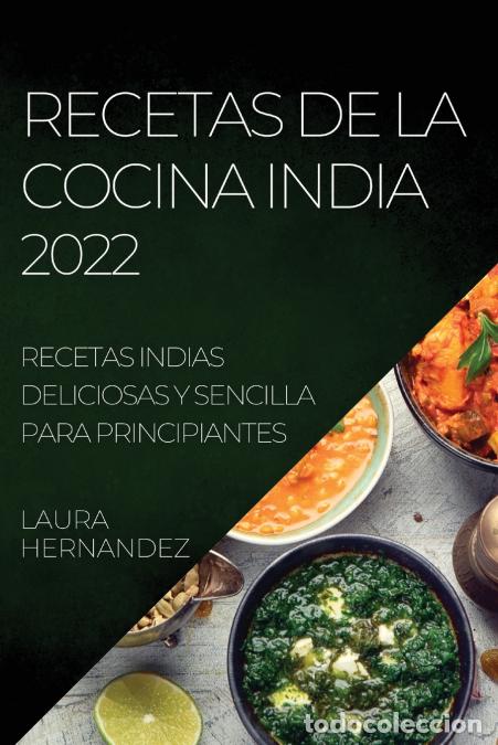 Libri: RECETAS DE LA COCINA INDIA 2022 - RECETAS INDIAS DELICIOSAS Y SENCILLA PARA PRINCIPIANTES - Laura H