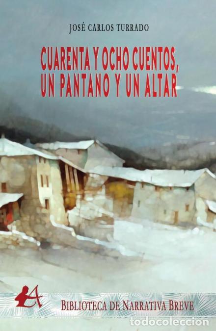 B&uuml;cher: Cuarenta y ocho cuentos, un pantano y un altar - Jos&eacute; Carlos Turrado