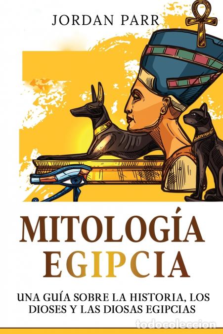 books: Mitolog&iacute;a Egipcia - Una gu&iacute;a sobre la historia, los dioses y las diosas egipcias - Jordan Parr