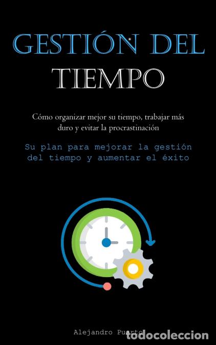 books: Gesti&oacute;n Del Tiempo - C&oacute;mo organizar mejor su tiempo, trabajar m&aacute;s duro y evitar la procrastinaci&oacute;n (