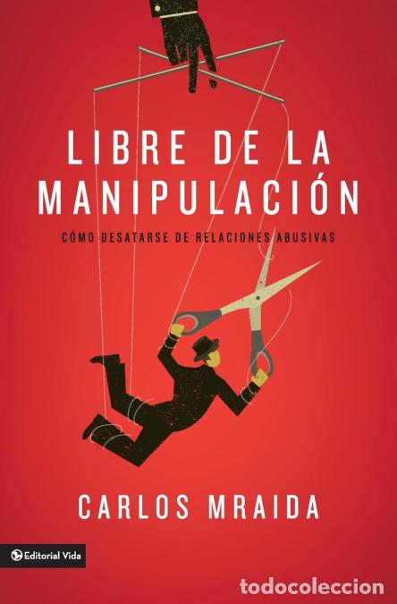 Libri: El Libre de la manipulaci??n - C??mo desatarse de relaciones abusivas = Free of Manipulation - Carlo