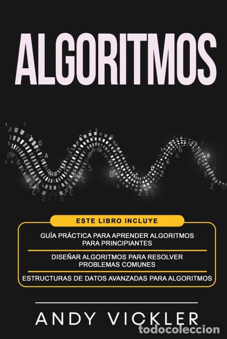 Libri: Algoritmos - Este libro incluye : Gu&iacute;a pr&aacute;ctica para aprender algoritmos para principiantes + Dise&ntilde;a