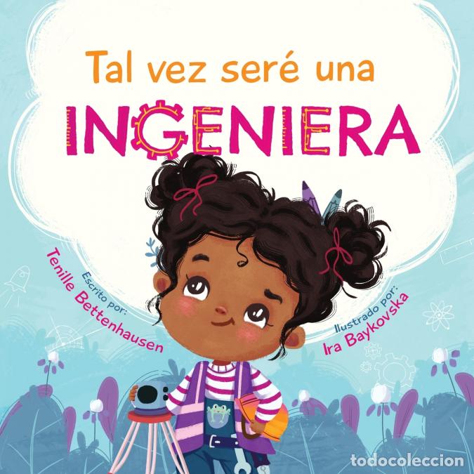 Libri: Tal vez ser&eacute; una Ingeniera - Maybe I?ll Be an Engineer (Spanish Edition) - Ira Baykovska,Tenille Bet