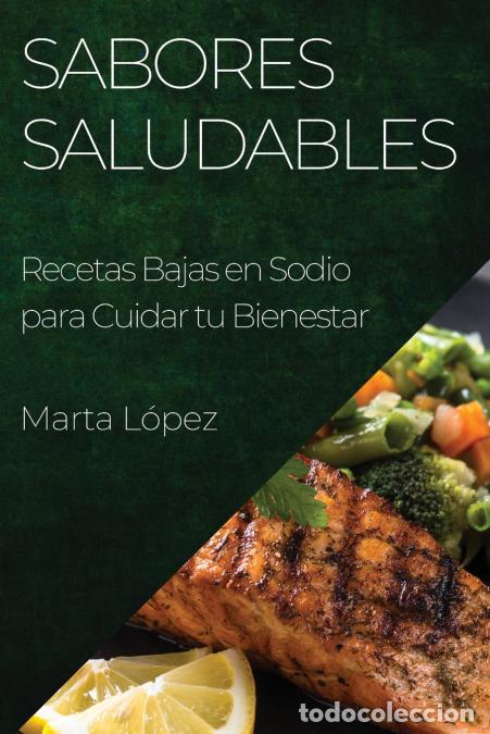 B&uuml;cher: Sabores Saludables - Recetas Bajas en Sodio para Cuidar tu Bienestar - Marta L&oacute;pez
