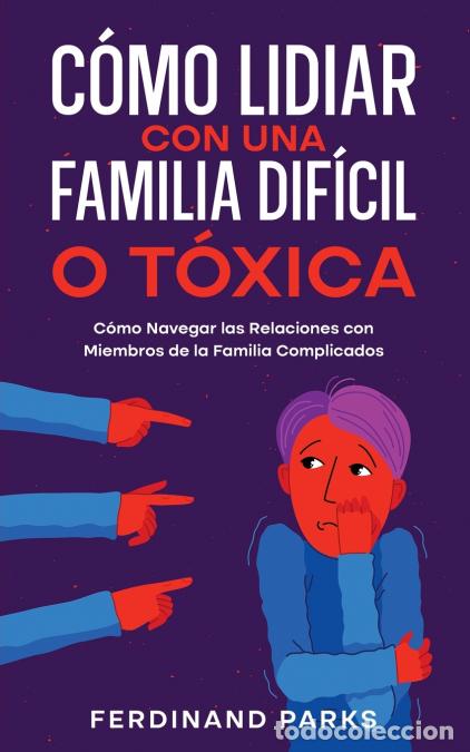 Libros: C&oacute;mo Lidiar con una Familia Dif&iacute;cil o T&oacute;xica - C&oacute;mo Navegar las Relaciones con Miembros de la Famili