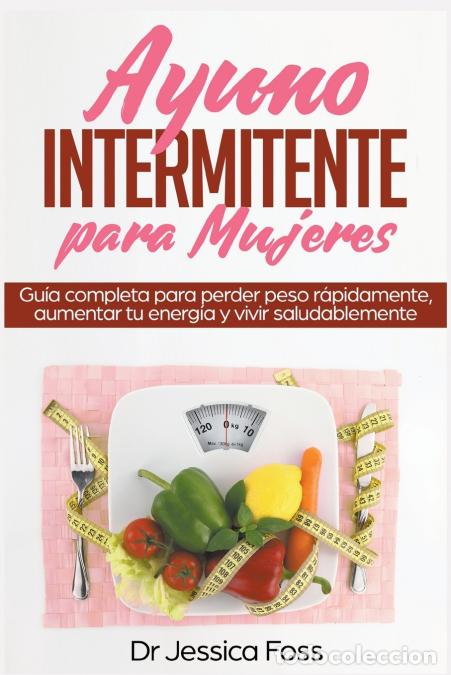 Libri: Ayuno Intermitente para Mujeres - Gu&#237;a completa para perder peso r&#225;pidamente, aumentar tu
