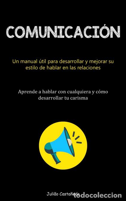 books: Comunicaci&oacute;n - Un manual &uacute;til para desarrollar y mejorar su estilo de hablar en las relaciones (Apre