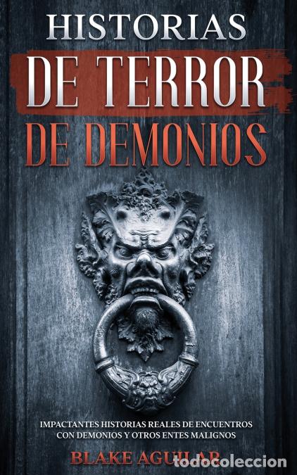 Libri: Historias de Terror de Demonios - Impactantes Historias Reales de Encuentros con Demonios y Otros En