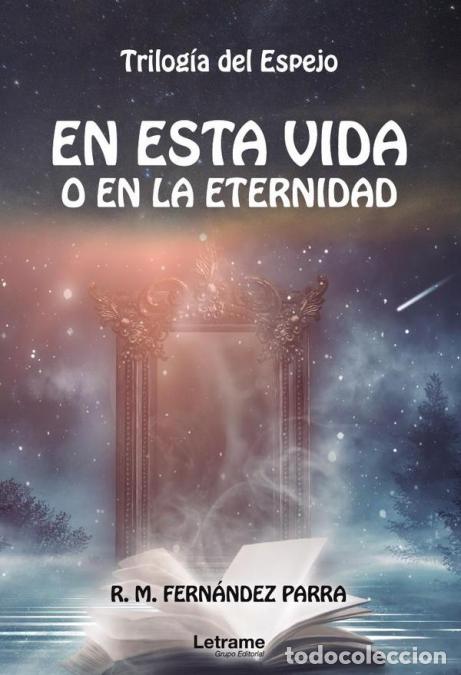 Libri: En esta vida o en la eternidad. Trilog&iacute;a del espejo - R.MFern&aacute;ndez Parra,R.M. Fern&aacute;ndez Parra