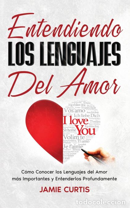 Livros: Entendiendo los Lenguajes del Amor - C&oacute;mo Conocer los Lenguajes del Amor m&aacute;s Importantes y Entenderl